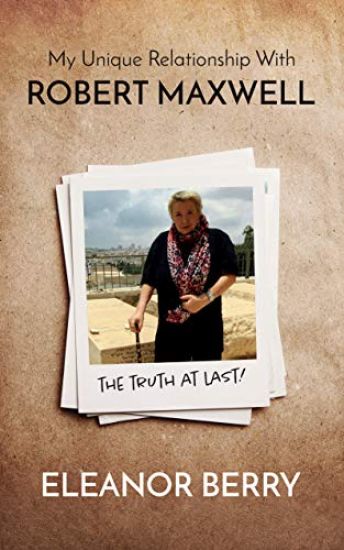 My Unique Relationship with Robert Maxwell: The Truth at Last