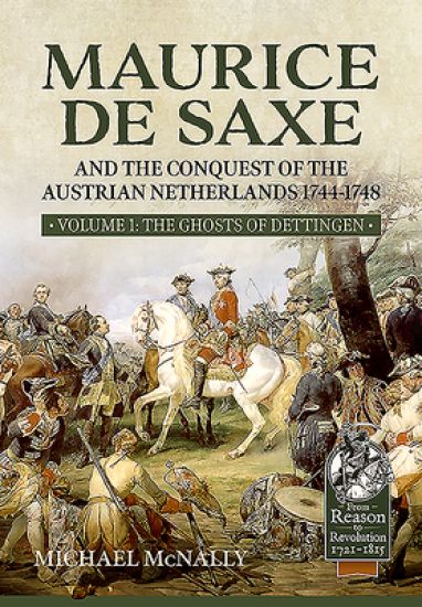 Maurice De Saxe and the Conquest of the Austrian Netherlands 1744-1748