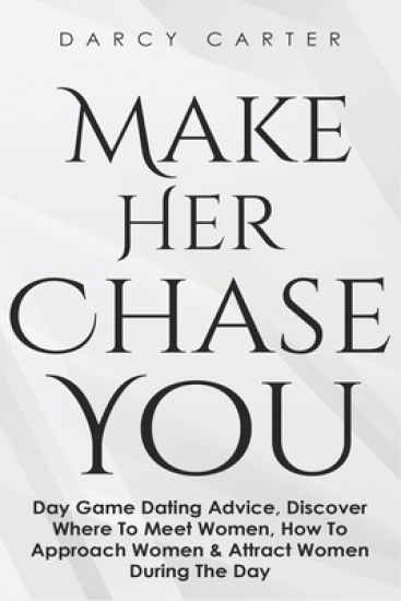 Make Her Chase You