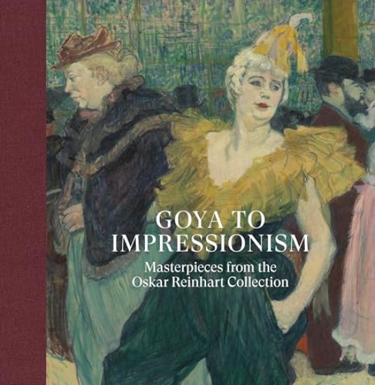 Goya to Impressionism: Masterpieces from the Oskar Reinhart Collection