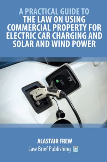 A Practical Guide to the Law on Using Commercial Property for Electric Car Charging and Solar and Wind Power