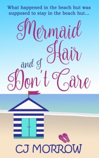 Mermaid Hair and I Don't Care: A romantic comedy about shoes, surf and second chances