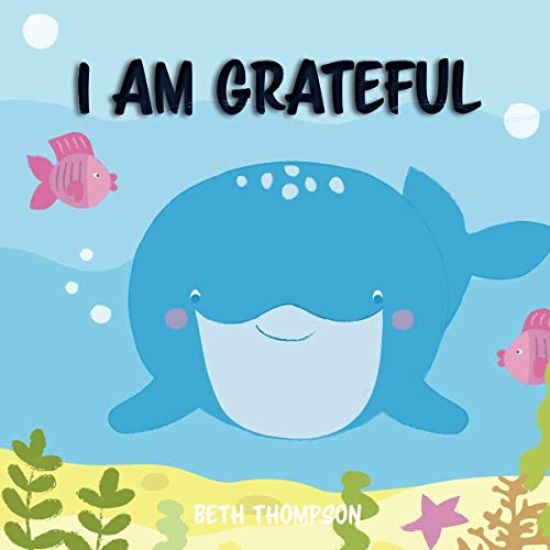 I am grateful: Helping children develop confidence, self-belief, resilience and emotional growth through character strengths and positive affirmations
