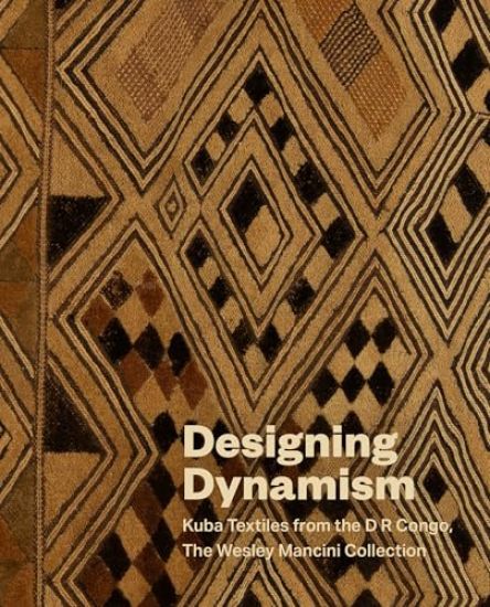 Designing Dynamism: Kuba Textiles from the Wesley Mancini Collection