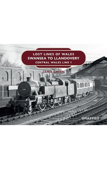 Lost Lines of Wales: Swansea to Llandovery
