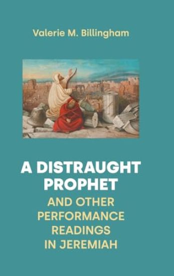 A Distraught Prophet and Other Performance Readings in Jeremiah