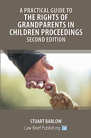 A Practical Guide to the Rights of Grandparents in Children Proceedings - Second Edition
