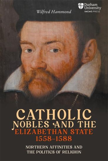 Catholic Nobles and the Elizabethan State, 1558–1588