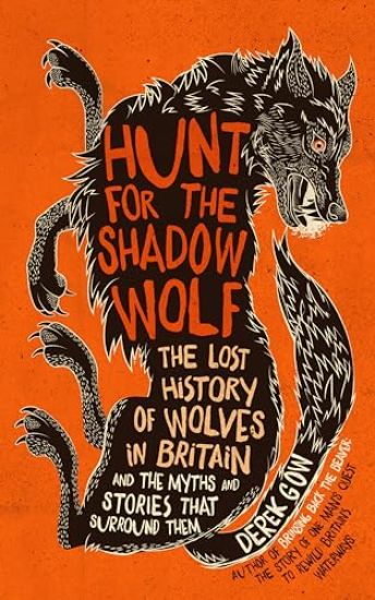 Hunt for the Shadow Wolf: The Lost History of Wolves in Britain and the Myths and Stories That Surround Them