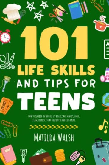 101 Life Skills and Tips for Teens