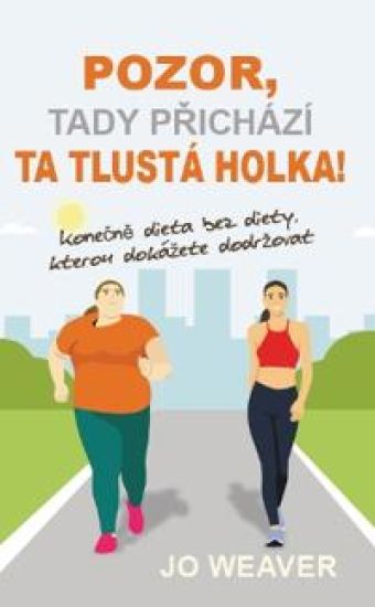 Pozor, tady prichází ta tlustá holka!