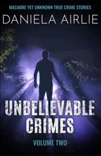 Unbelievable Crimes Volume Two