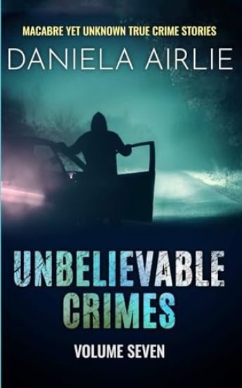 Unbelievable Crimes Volume Seven
