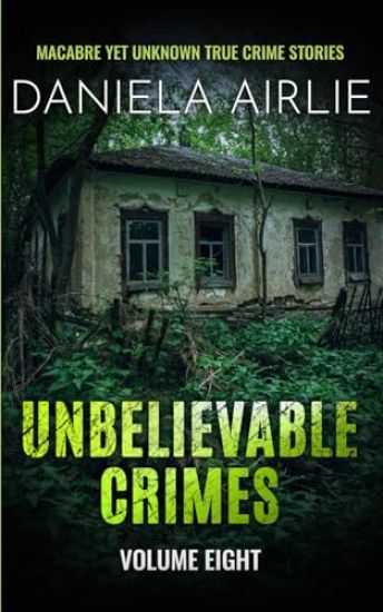 Unbelievable Crimes Volume Eight
