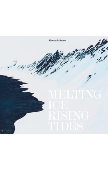 Emma Stibbon: Melting Ice / Rising Tides