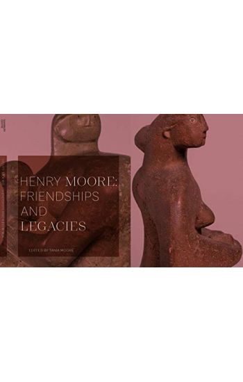 Henry Moore: Friendships and Legacies