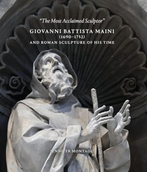 Giovanni Battista Maini (1690-1752) and Roman Sculpture of His Time