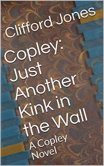 Copley: Just Another Kink in the Wall: A Copley Novel