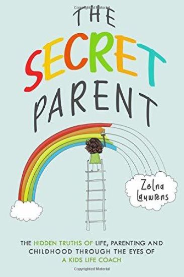 The Secret Parent: The hidden truths of life, parenting and childhood through the eyes of a Kids Life Coach
