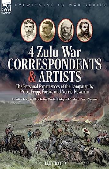 Four Zulu War Correspondents & Artists The Personal Experiences of the Campaign by Prior, Fripp, Forbes and Norris-Newman