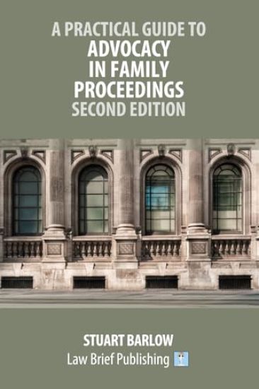 A Practical Guide to Advocacy in Family Proceedings - Second Edition