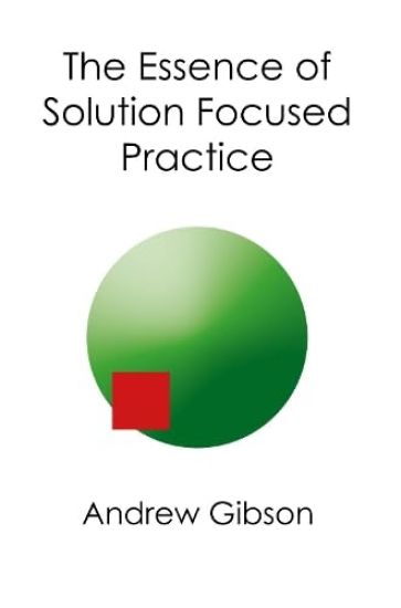 The Essence of Solution Focused Practice