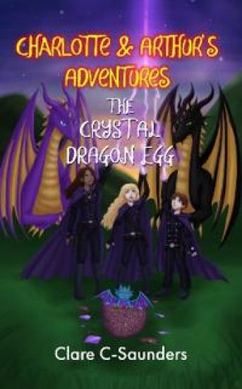 Charlotte and Arthur's Adventures - The Crystal Dragon Egg