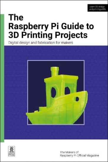 The Raspberry Pi Guide to 3D Printing Projects