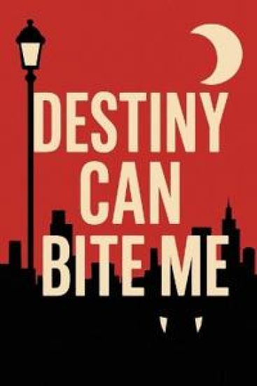 Destiny Can Bite Me