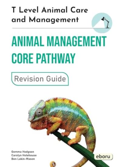 T Level Animal Care and Management - Animal Management Core Pathway Revision Guide: Animal Management Core Pathway Revision Guide