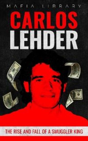 Carlos Lehder: The Rise and Fall of a Smuggler King