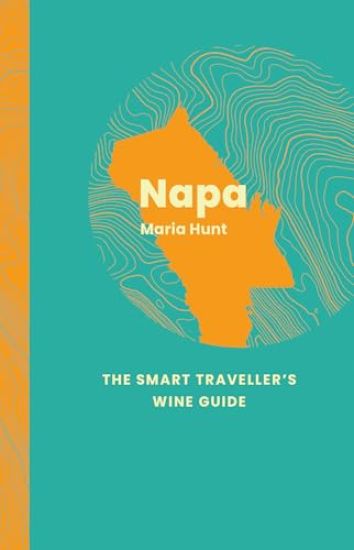Napa Valley: The Smart Traveller's Wine Guide