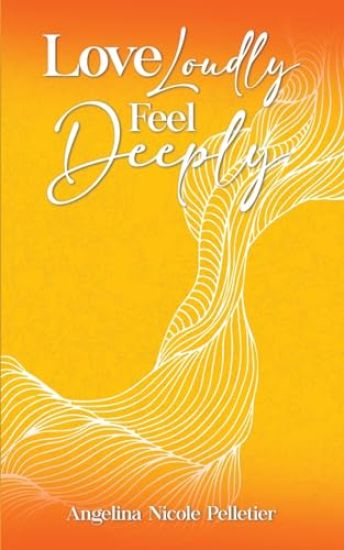 Love Loudly, Feel Deeply