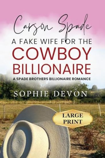 Carson Spade - A Fake Wife for the Cowboy Billionaire: A Spade Brothers Billionaire Romance LARGE PRINT