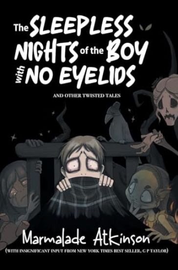The Sleepless Nights Of The Boy With No Eyelids And Other Twisted Tales