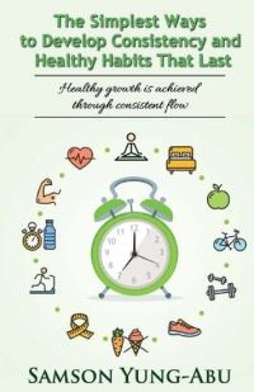 The Simplest Ways to Develop Consistency and Healthy Habits That Last