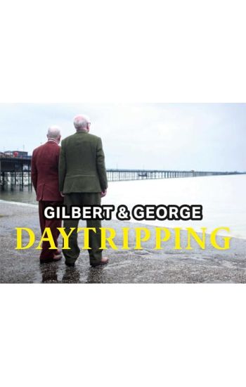 Gilbert & George: Daytripping