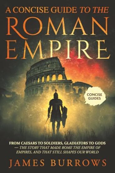 A Concise Guide To The Roman Empire