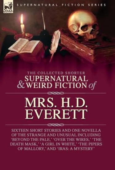 The Collected Supernatural and Weird Fiction of Mrs. H. D. Everett