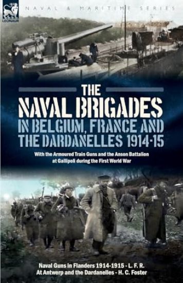 The Naval Brigades in Belgium, France & The Dardanelles, 1914-15