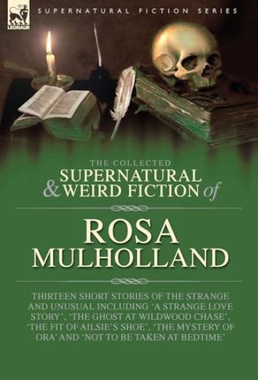 The Collected Supernatural and Weird Fiction of Rosa Mulholland