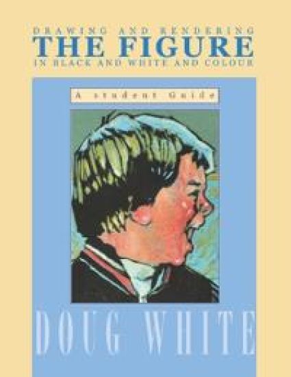 Drawing and Rendering THE FIGURE in Black and White and Colour