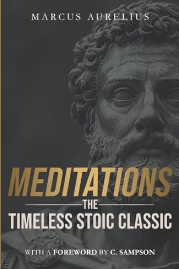 Meditations: The Timeless Stoic Classic: With a Foreword by C. Sampson