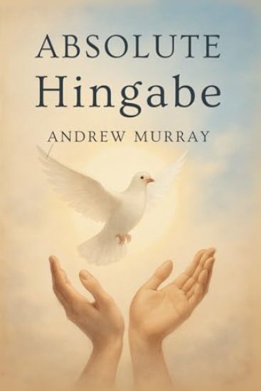 Absolute Hingabe - Der christliche Klassiker von Andrew Murray auf Deutsch