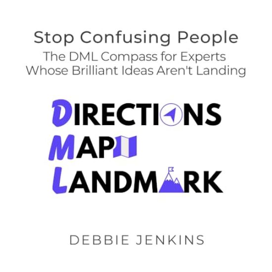 Stop Confusing People: The DML Compass for Experts Whose Brilliant Ideas Aren't Landing