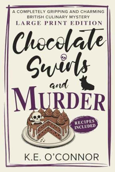Chocolate Swirls and Murder - Large Print: A Completely Gripping and Charming British Culinary Mystery