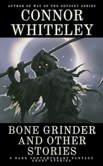Bone Grinder and Other Stories: 5 Dark Contemporary Fantasy Short Stories