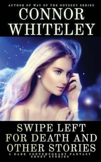 Swipe Left For Death and Other Stories: 5 Dark Contemporary Fantasy Short Stories