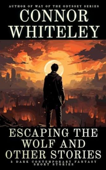 Escaping The Wolf and Other Stories: 5 Dark Contemporary Fantasy Short Stories