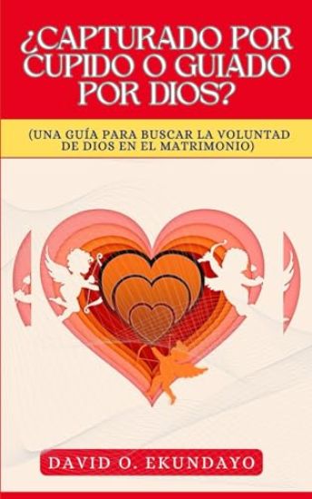 ¿Capturado Por Cupido O Guiado Por Dios?